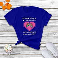 Sorry Girls I Only Love Video Games And My Mom Gamers Gaming Valentine's Day Mama Boy T Shirt - Wonder Print Shop