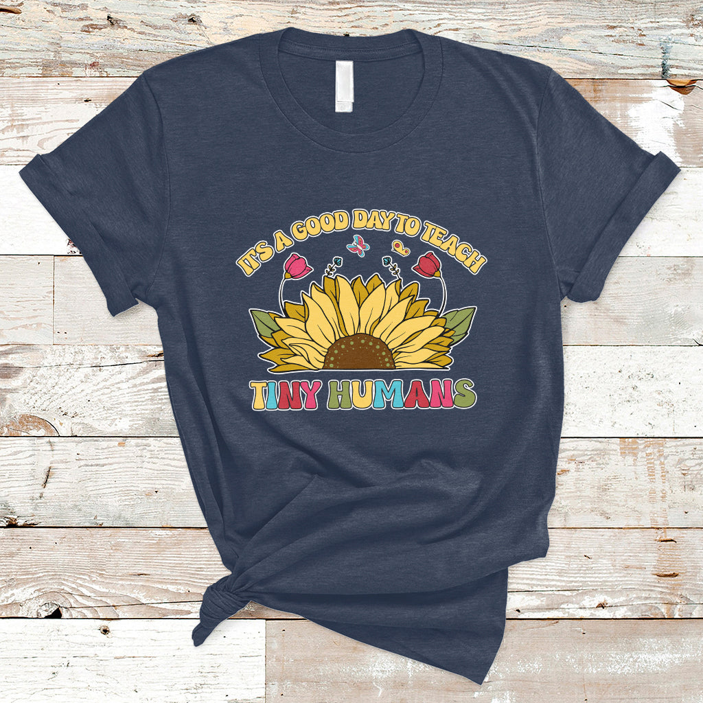 Kindergarten Teacher It's A Good Day To Teach Tiny Humans Sunflower T Shirt - Wonder Print Shop