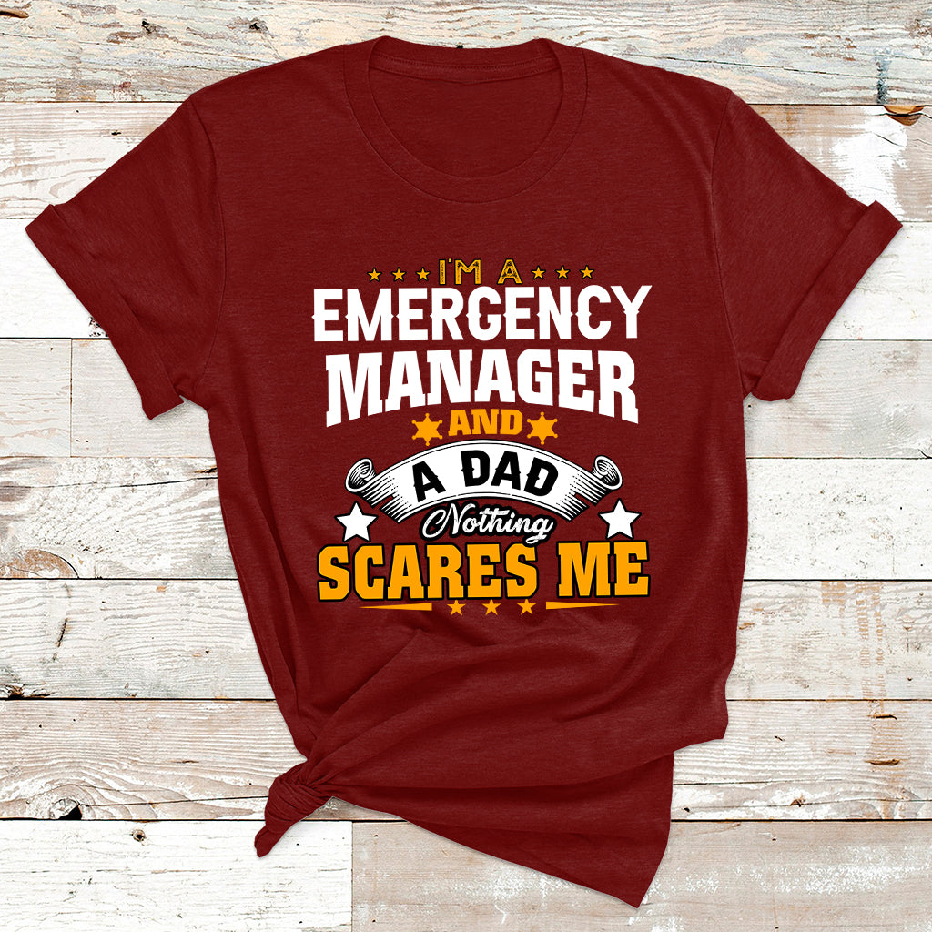 I'm A Emergency Manager And A Dad Not Thing Scares Me T Shirt - Wonder Print Shop