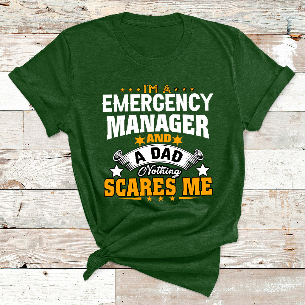 I'm A Emergency Manager And A Dad Not Thing Scares Me T Shirt - Wonder Print Shop