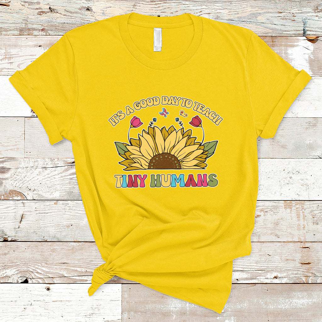 Kindergarten Teacher It's A Good Day To Teach Tiny Humans Sunflower T Shirt - Wonder Print Shop