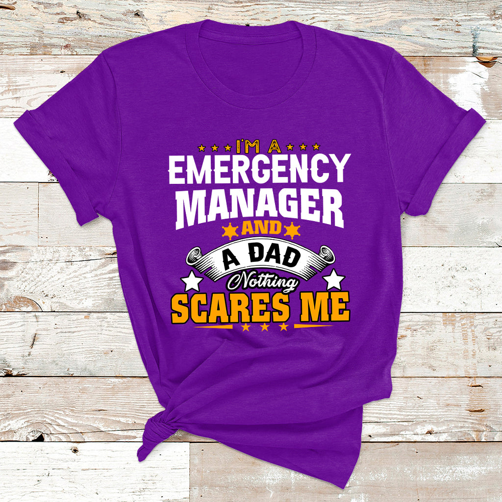 I'm A Emergency Manager And A Dad Not Thing Scares Me T Shirt - Wonder Print Shop