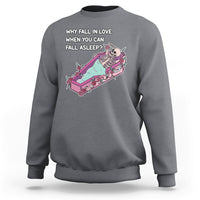 Funny Why Fall In Love When You Can Fall Asleep Skeleton Sweatshirt - Wonder Print Shop