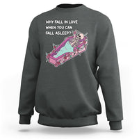 Funny Why Fall In Love When You Can Fall Asleep Skeleton Sweatshirt - Wonder Print Shop