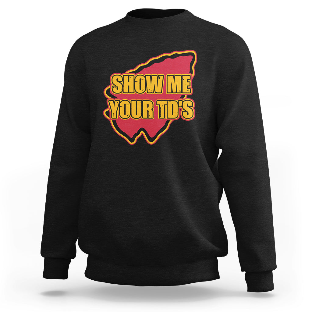 Funny Show Me Your TDs Funny Football Sweatshirt - Wonder Print Shop