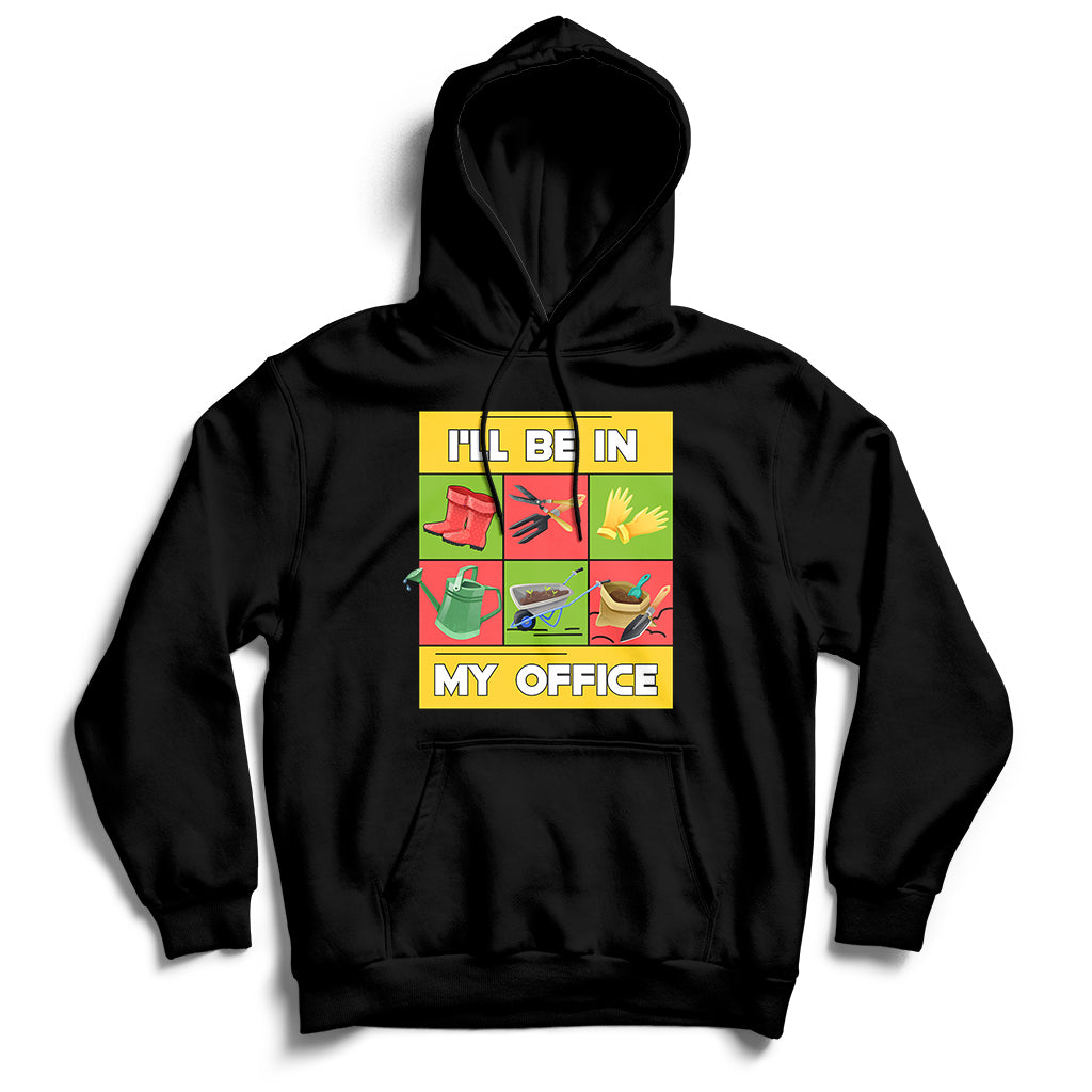 I'll Be In My Office Garden Shirt Funny Gardener Gifts Hoodie - Wonder Print Shop