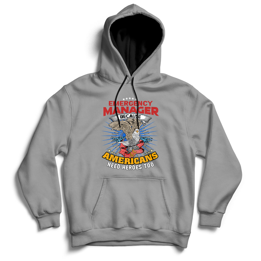Emegency Manager Because Americans Need Heroes Too Hoodie - Wonder Print Shop