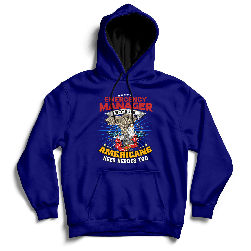 Emegency Manager Because Americans Need Heroes Too Hoodie - Wonder Print Shop
