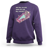 Funny Why Fall In Love When You Can Fall Asleep Skeleton Sweatshirt - Wonder Print Shop