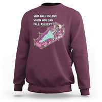 Funny Why Fall In Love When You Can Fall Asleep Skeleton Sweatshirt - Wonder Print Shop