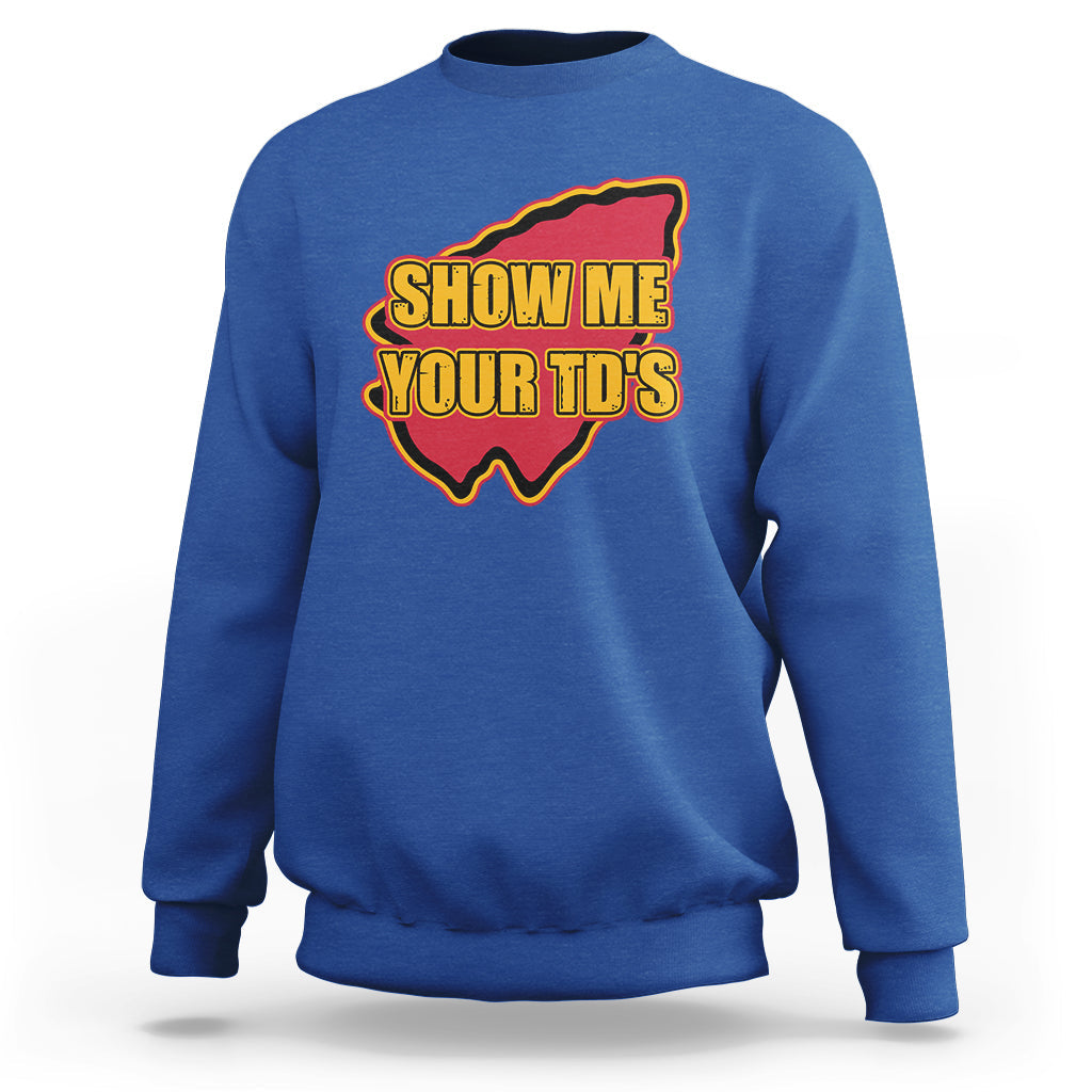 Funny Show Me Your TDs Funny Football Sweatshirt - Wonder Print Shop