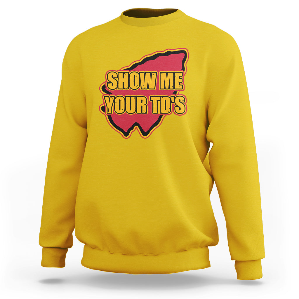 Funny Show Me Your TDs Funny Football Sweatshirt - Wonder Print Shop