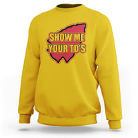 Funny Show Me Your TDs Funny Football Sweatshirt - Wonder Print Shop