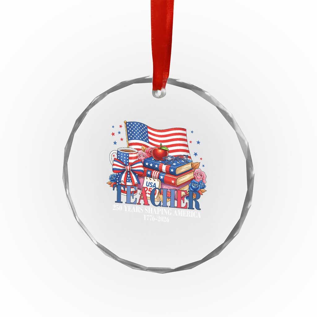 250 Years Shaping America Anniversary Crystal Glass Ornament Proud Educator Gift