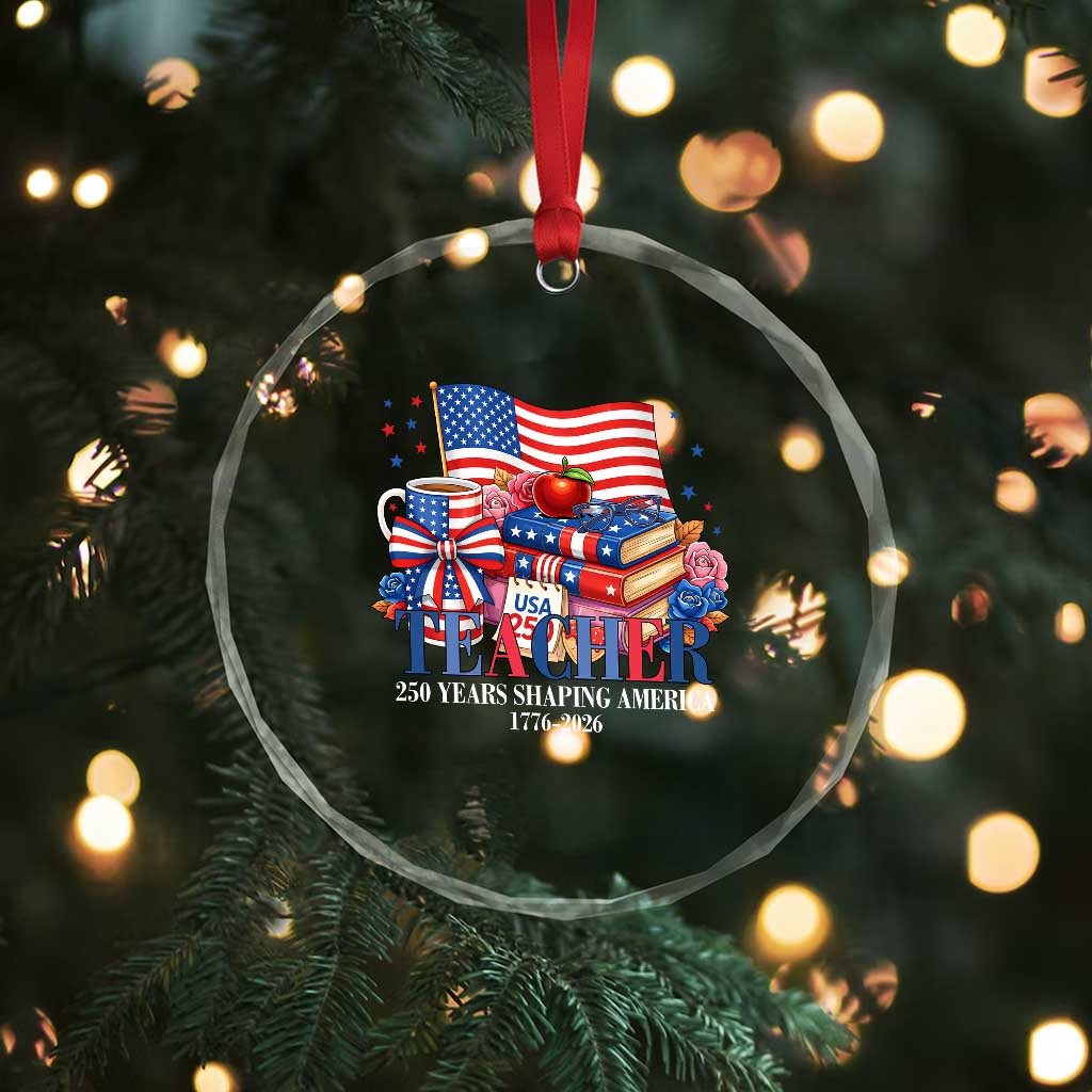 250 Years Shaping America Anniversary Crystal Glass Ornament Proud Educator Gift