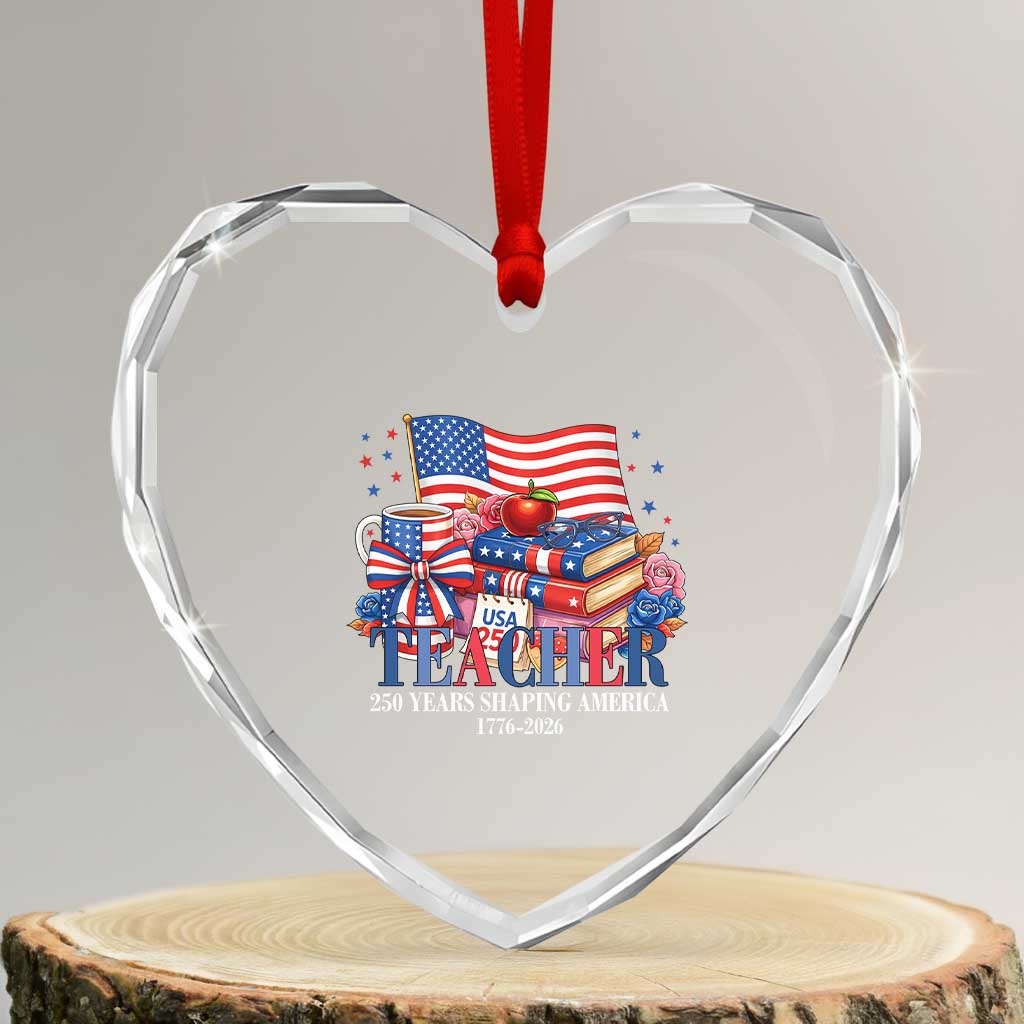 250 Years Shaping America Anniversary Heart Crystal Glass Ornament Proud Educator Gift