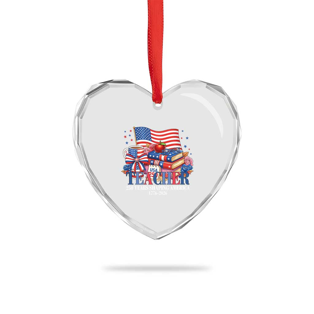 250 Years Shaping America Anniversary Heart Crystal Glass Ornament Proud Educator Gift
