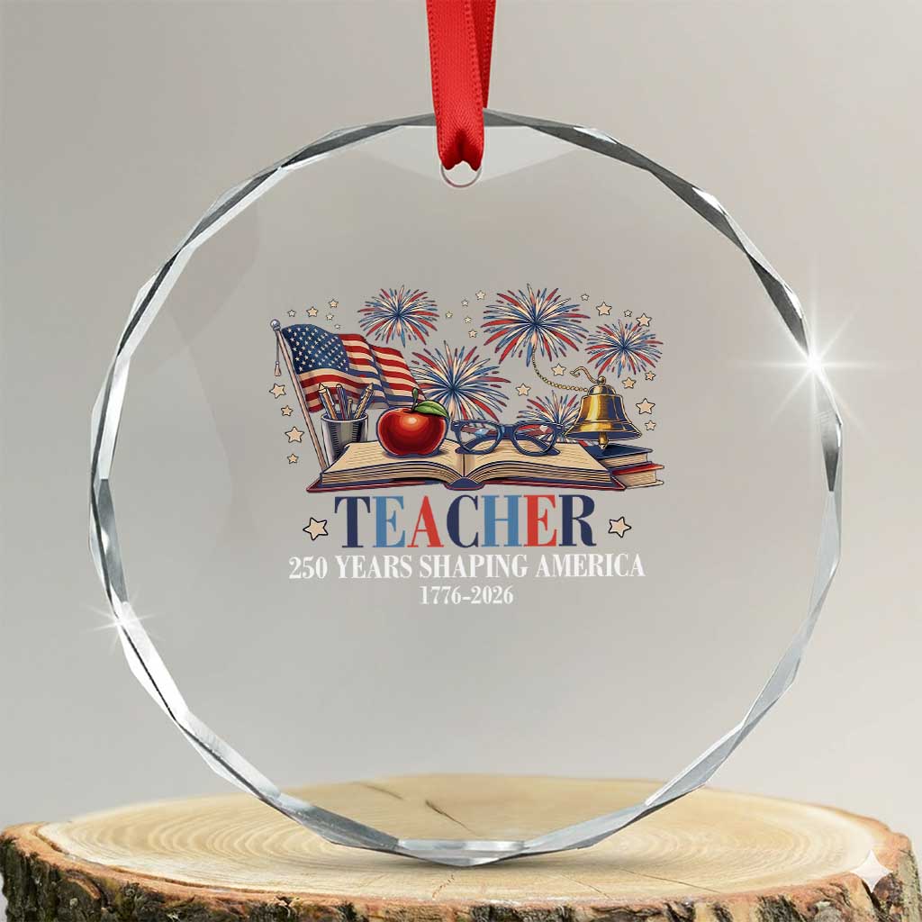 250 Years Shaping America Educator Crystal Glass Ornament America 250th Anniversary