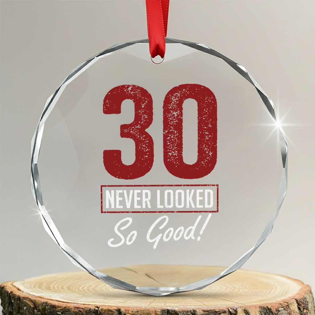 30 Never Looked So Good Funny 30th Birthday Crystal Glass Ornament