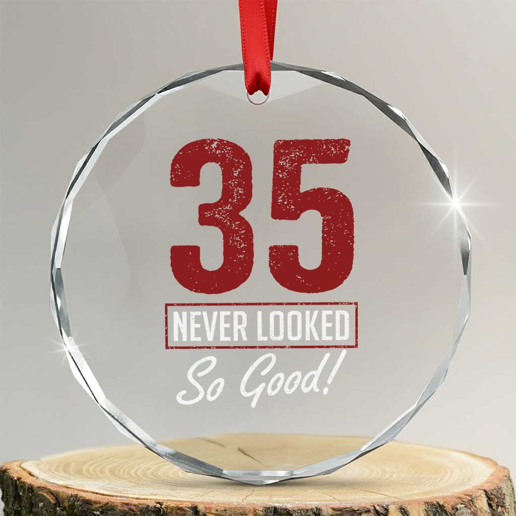 35 Never Looked So Good Funny 35th Birthday Crystal Glass Ornament