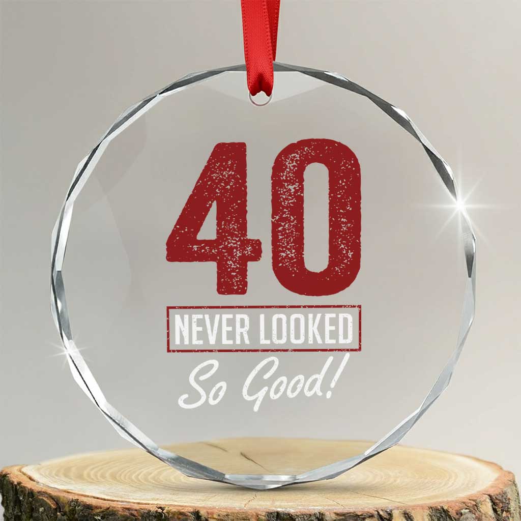 40 Never Looked So Good Funny 40th Birthday Crystal Glass Ornament