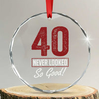 40 Never Looked So Good Funny 40th Birthday Crystal Glass Ornament
