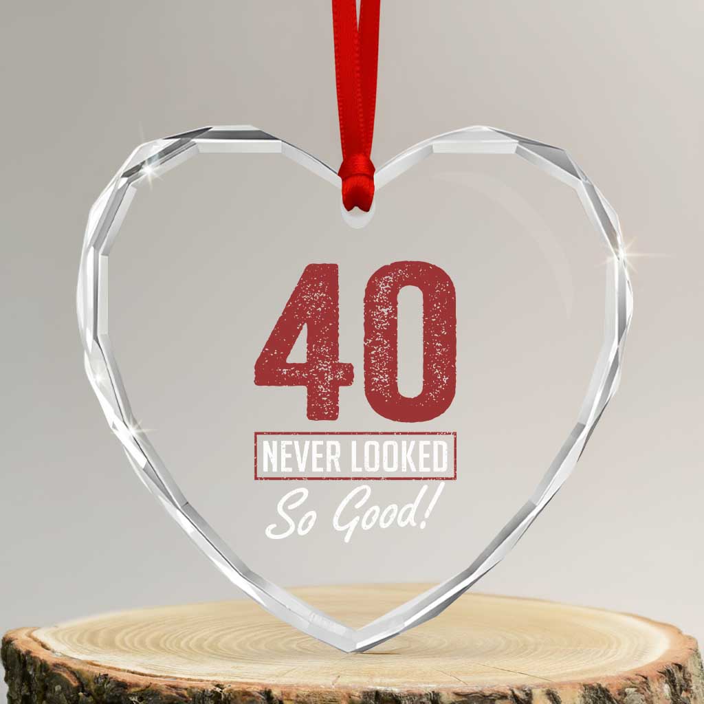 40 Never Looked So Good Funny 40th Birthday Heart Crystal Glass Ornament