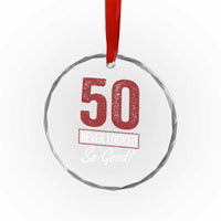 50 Never Looked So Good Funny 50th Birthday Crystal Glass Ornament