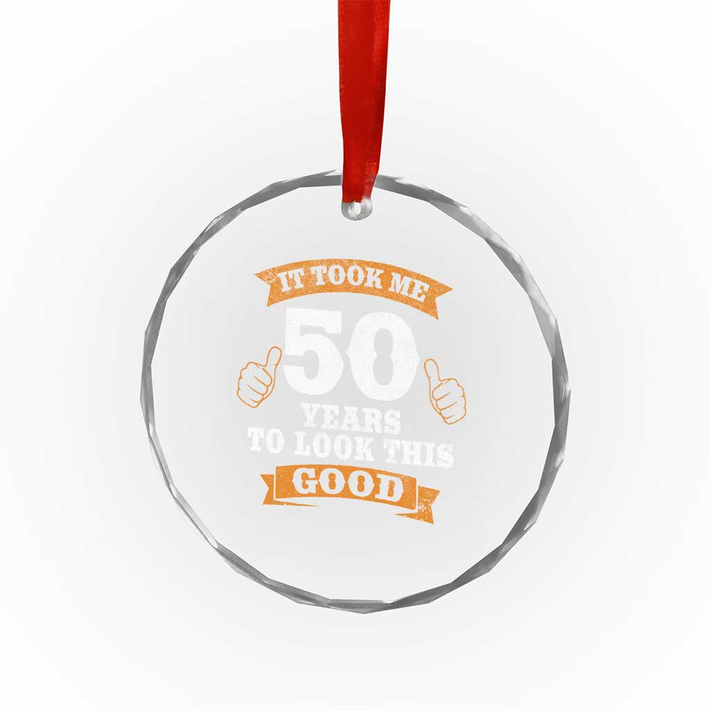 50th Birthday Gifts Crystal Glass Ornament 50 Year Old Gifts Took Me 50 Years To Look This Good
