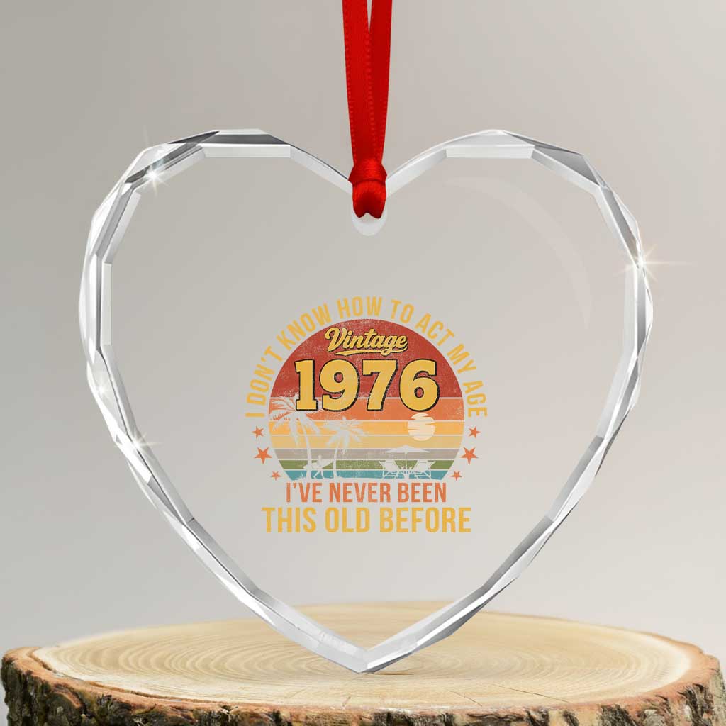 50th Birthday Vintage 1976 Heart Crystal Glass Ornament I Dont Know How To Act My Age Ive Never Been This Old Before