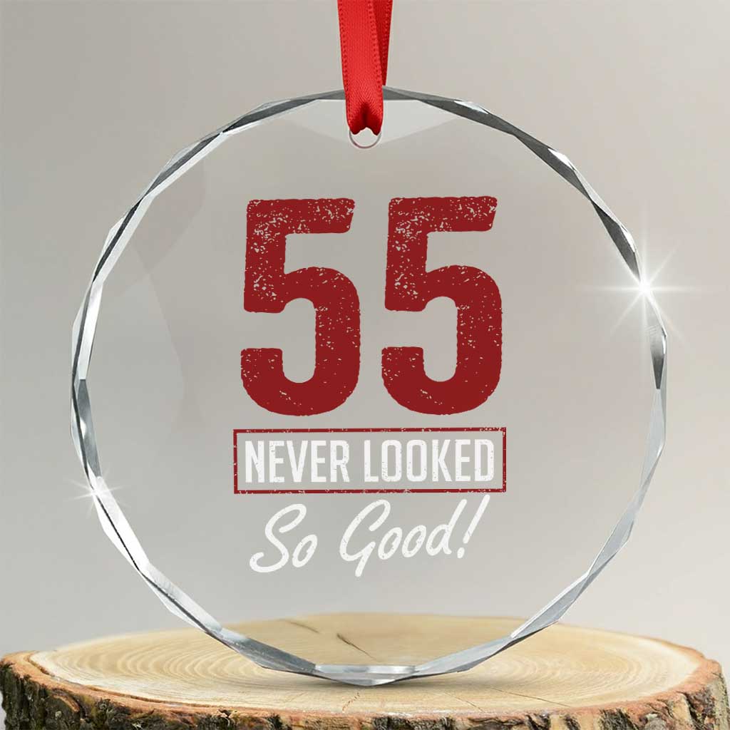 55 Never Looked So Good Funny 55th Birthday Crystal Glass Ornament