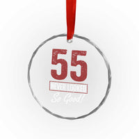 55 Never Looked So Good Funny 55th Birthday Crystal Glass Ornament