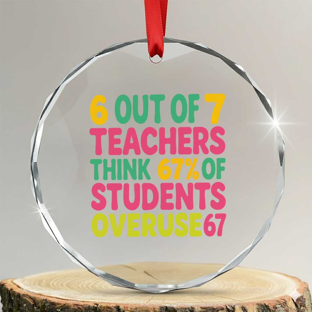 6 Out of 7 Teachers Think 67 Percent of Students Overuse 67 Crystal Glass Ornament Funny Viral Meme Educators - Wonder Print Shop