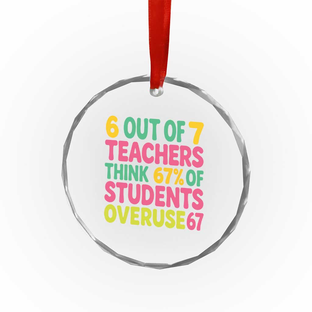 6 Out of 7 Teachers Think 67 Percent of Students Overuse 67 Crystal Glass Ornament Funny Viral Meme Educators - Wonder Print Shop