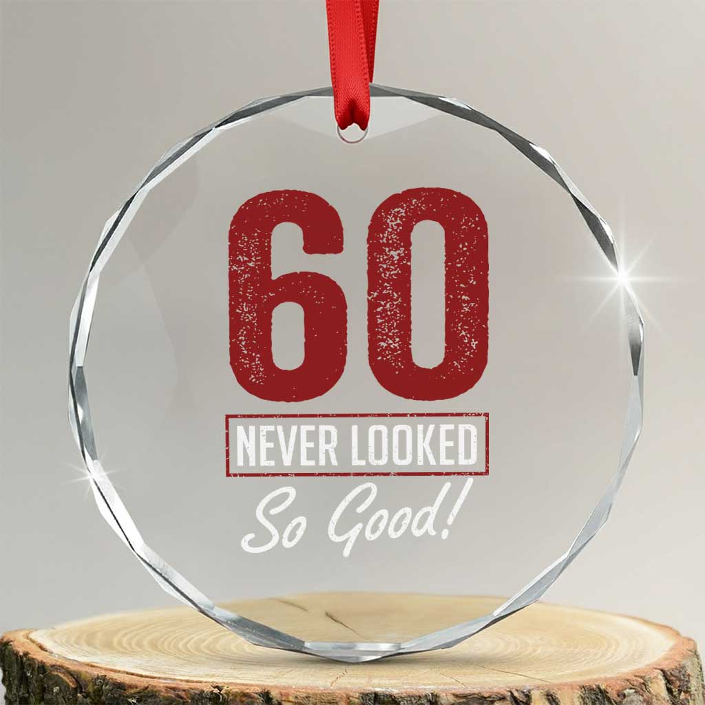 60 Never Looked So Good Funny 60th Birthday Crystal Glass Ornament