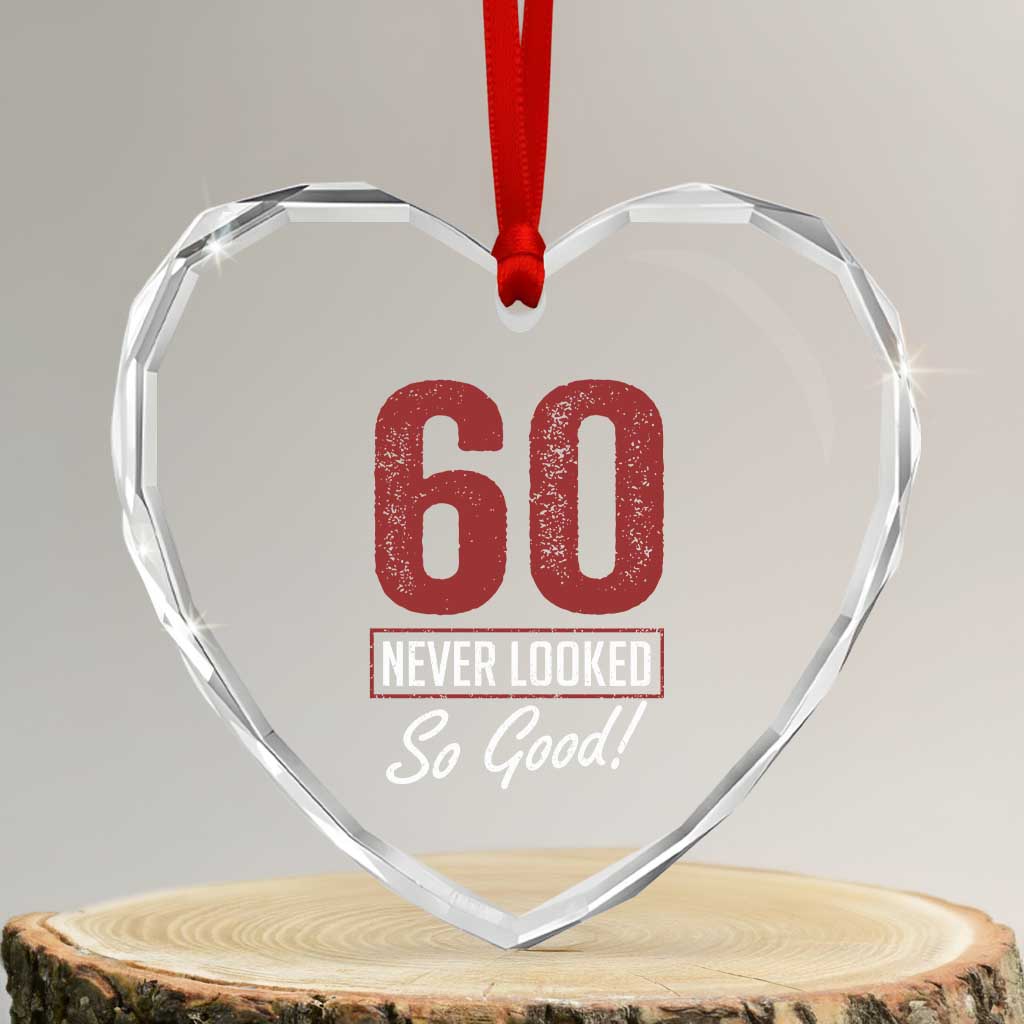 60 Never Looked So Good Funny 60th Birthday Heart Crystal Glass Ornament
