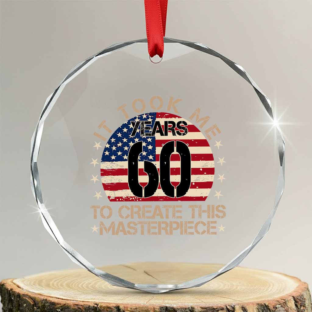 60th Birthday Crystal Glass Ornament It Took Me 60 Years To Create This Masterpiece Vintage American Flag