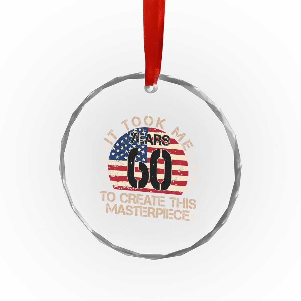 60th Birthday Crystal Glass Ornament It Took Me 60 Years To Create This Masterpiece Vintage American Flag