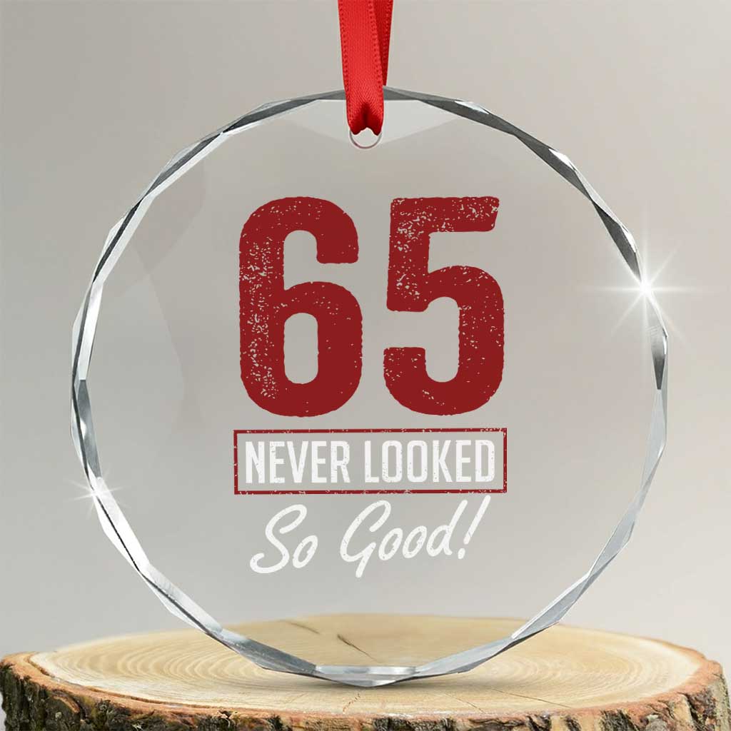 65 Never Looked So Good Funny 65th Birthday Crystal Glass Ornament
