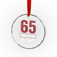 65 Never Looked So Good Funny 65th Birthday Crystal Glass Ornament