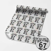 67 Six Seven Meme Wrapping Paper Roll If You Are Seeing This You Are in Group - Wonder Print Shop