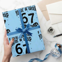 67 Six Seven Meme Wrapping Paper Roll If You Are Seeing This You Are in Group - Wonder Print Shop