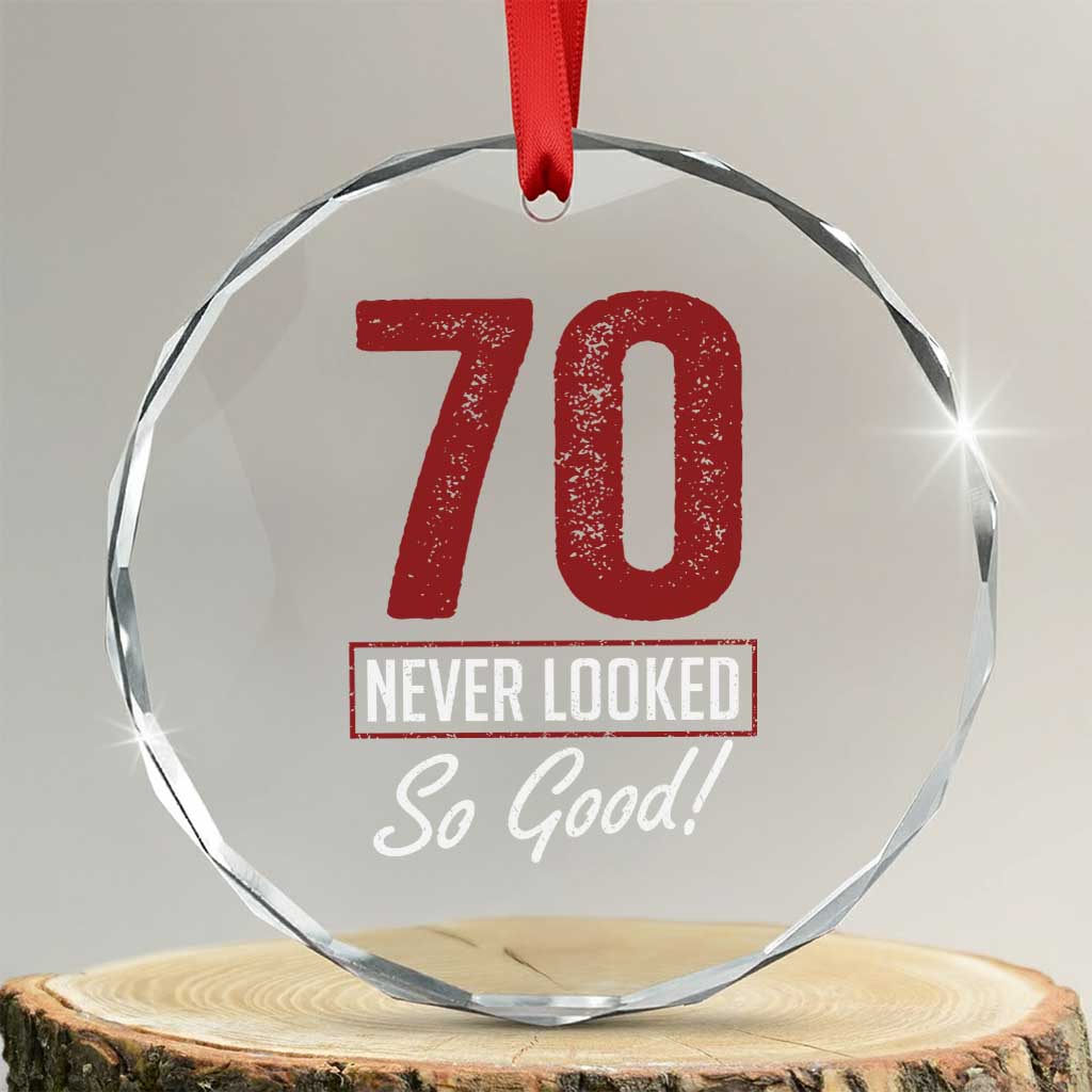 70 Never Looked So Good Funny 70th Birthday Crystal Glass Ornament