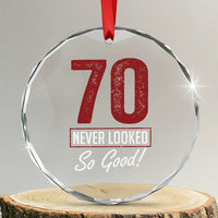 70 Never Looked So Good Funny 70th Birthday Crystal Glass Ornament