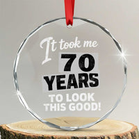 70th Birthday Crystal Glass Ornament It Took Me 70 Years To Look This Good