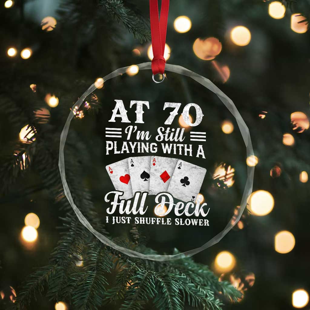 70th Birthday Poker Lover Crystal Glass Ornament At 70 I Am Still Playing With A Full Deck I Just Shuffle Slower