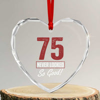 75 Never Looked So Good Funny 75th Birthday Heart Crystal Glass Ornament