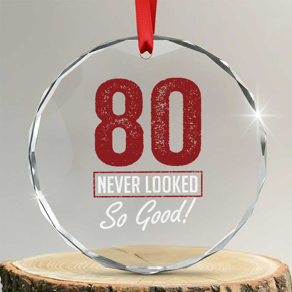 80 Never Looked So Good Funny 80th Birthday Crystal Glass Ornament
