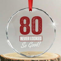 80 Never Looked So Good Funny 80th Birthday Crystal Glass Ornament