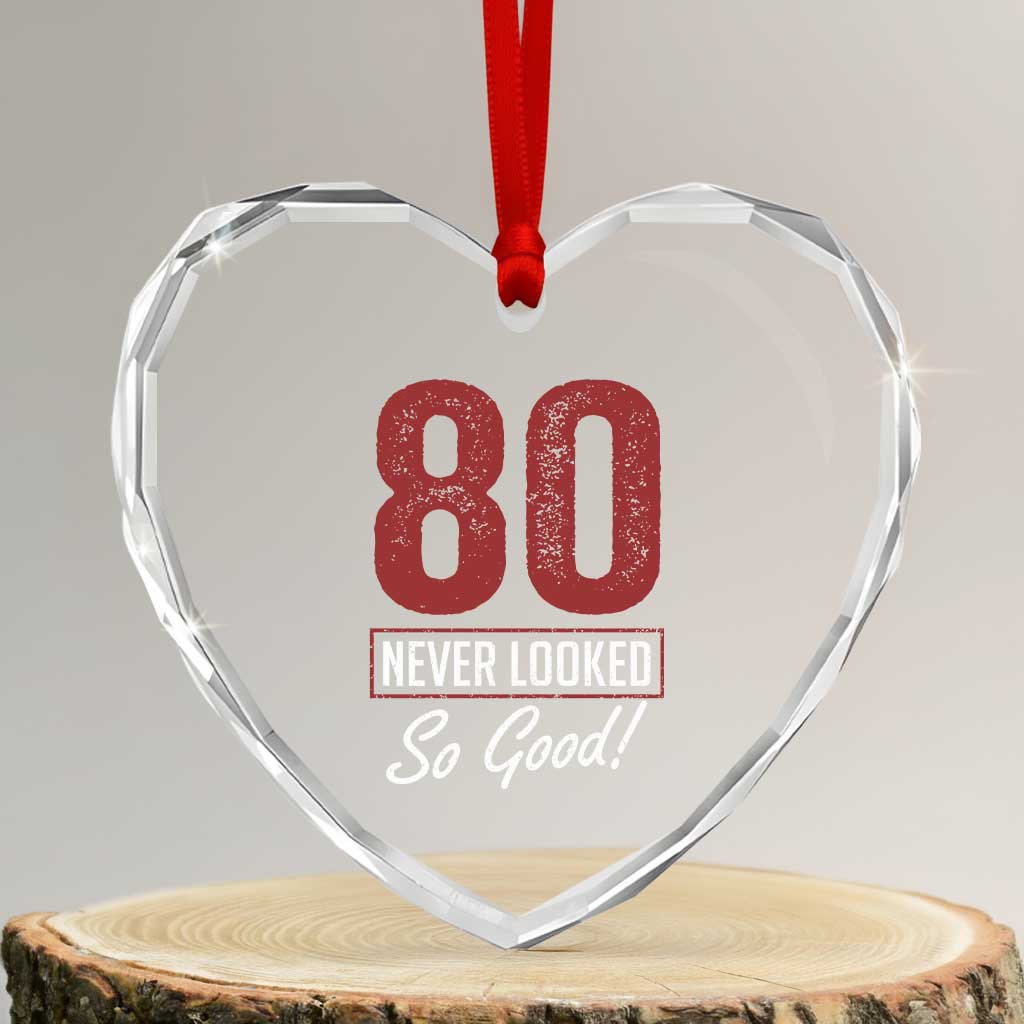 80 Never Looked So Good Funny 80th Birthday Heart Crystal Glass Ornament